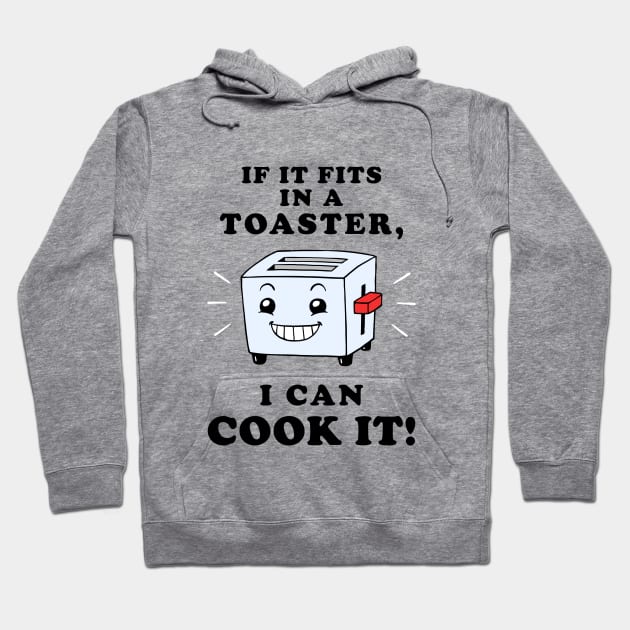 If It Fits In A Toaster, I Can Cook It Hoodie by dumbshirts